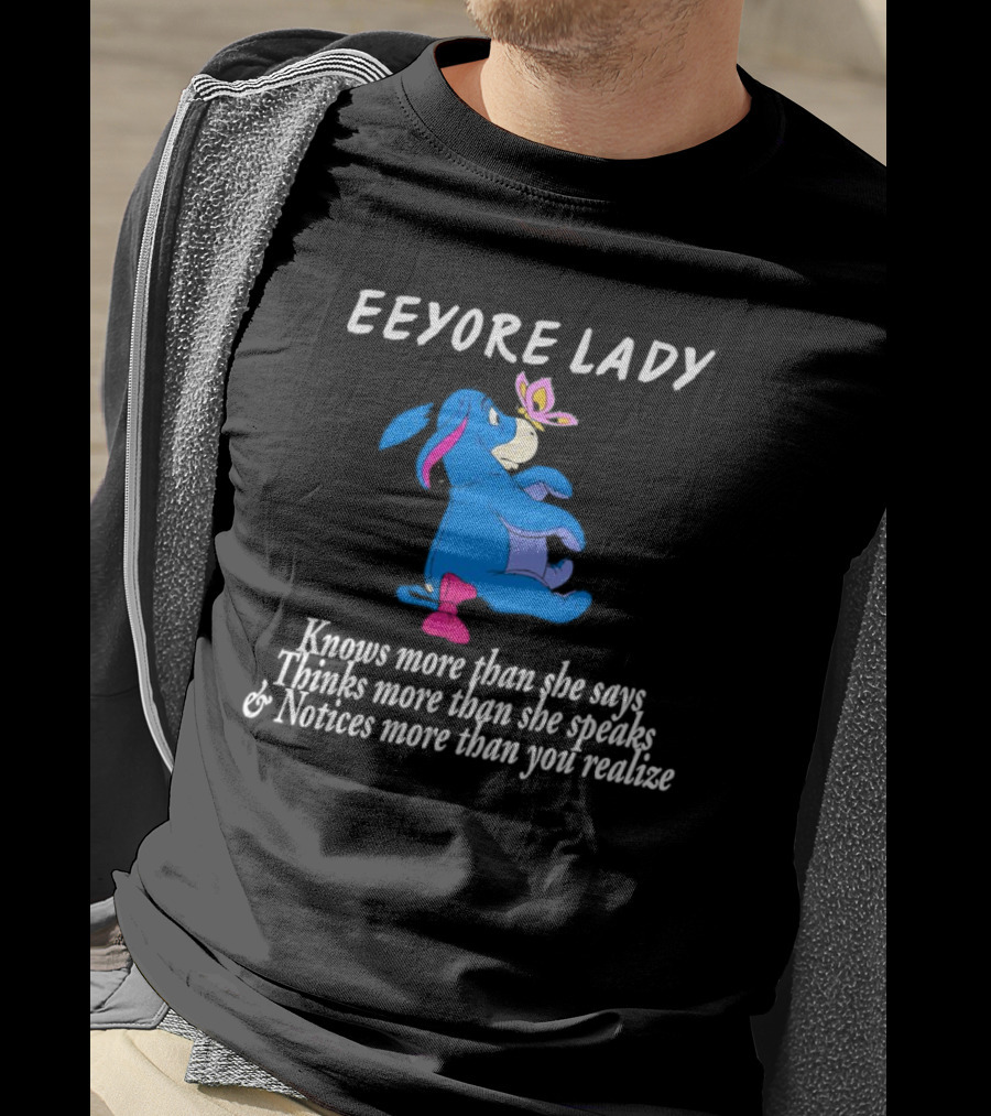 Eeyore Lady Knows More Than She Says Thinks More Than She Speaks Notices More Than You Realize T-Shirt