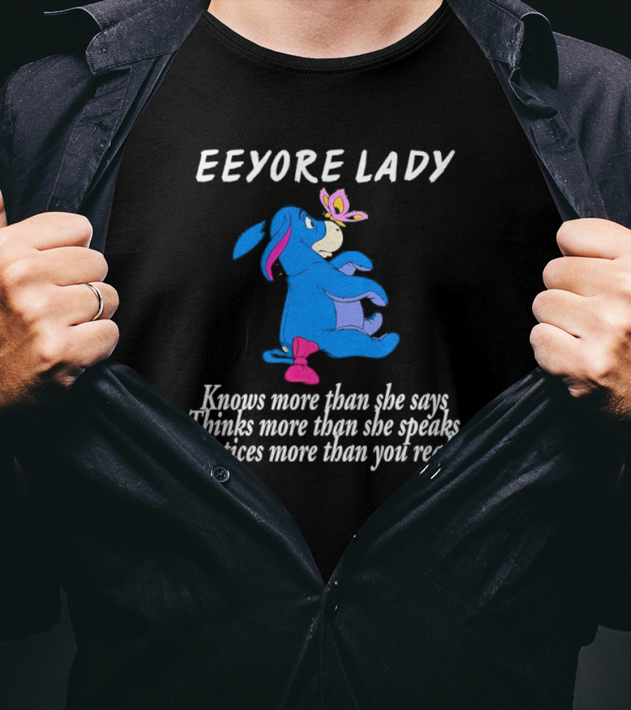 Eeyore Lady Knows More Than She Says Thinks More Than She Speaks Notices More Than You Realize T-Shirt