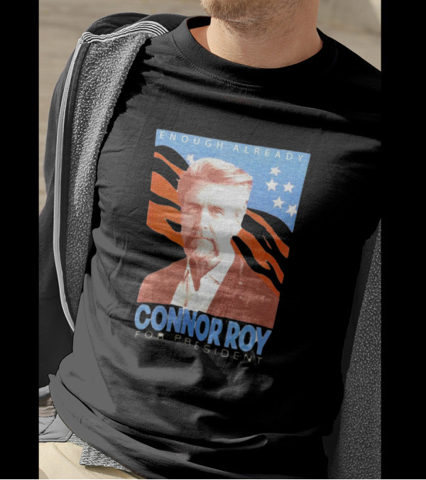 Enough Already Connor Roy For President T-Shirt