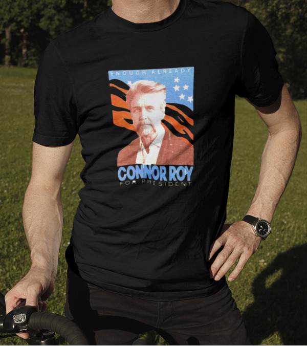 Enough Already Connor Roy For President T-Shirt
