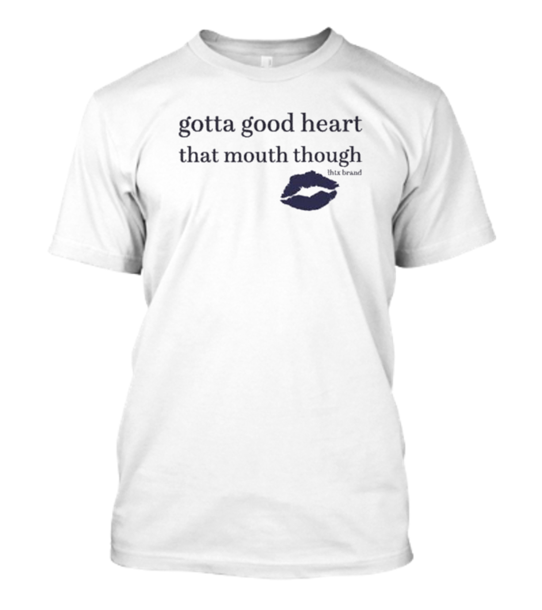 Gotta Good Heart That Mouth Though Blue Lips T-Shirt