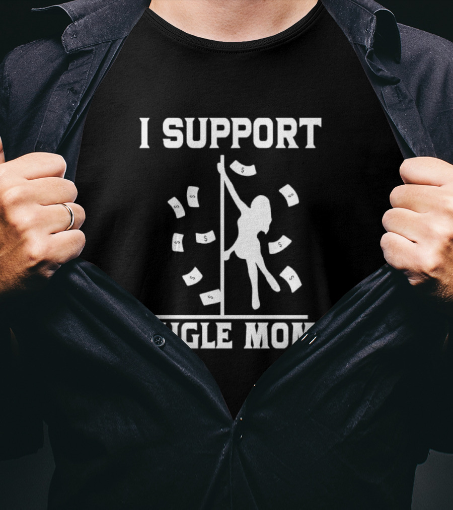 I Support Single Moms Pole Dance Silhouette With Dollar Bills T-Shirt