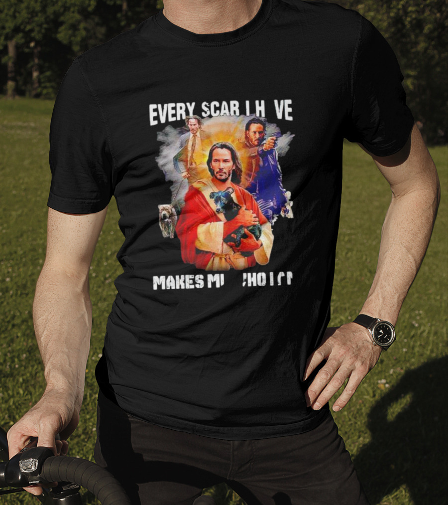 Every Scar I Have Makes Me Who I Am John Wick Jesus T-Shirt