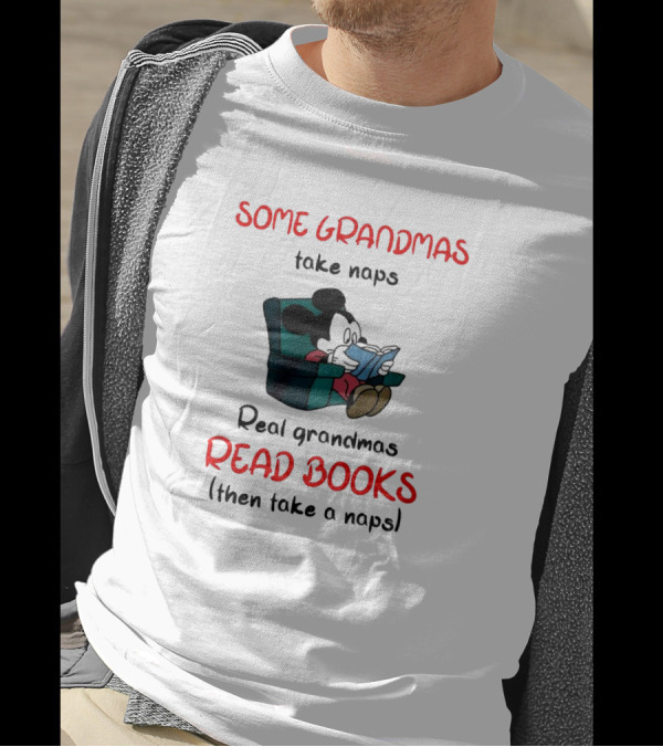 Mickey Mouse Some Grandmas Take Naps Real Grandmas Read Books Then Take A Nap T-Shirt