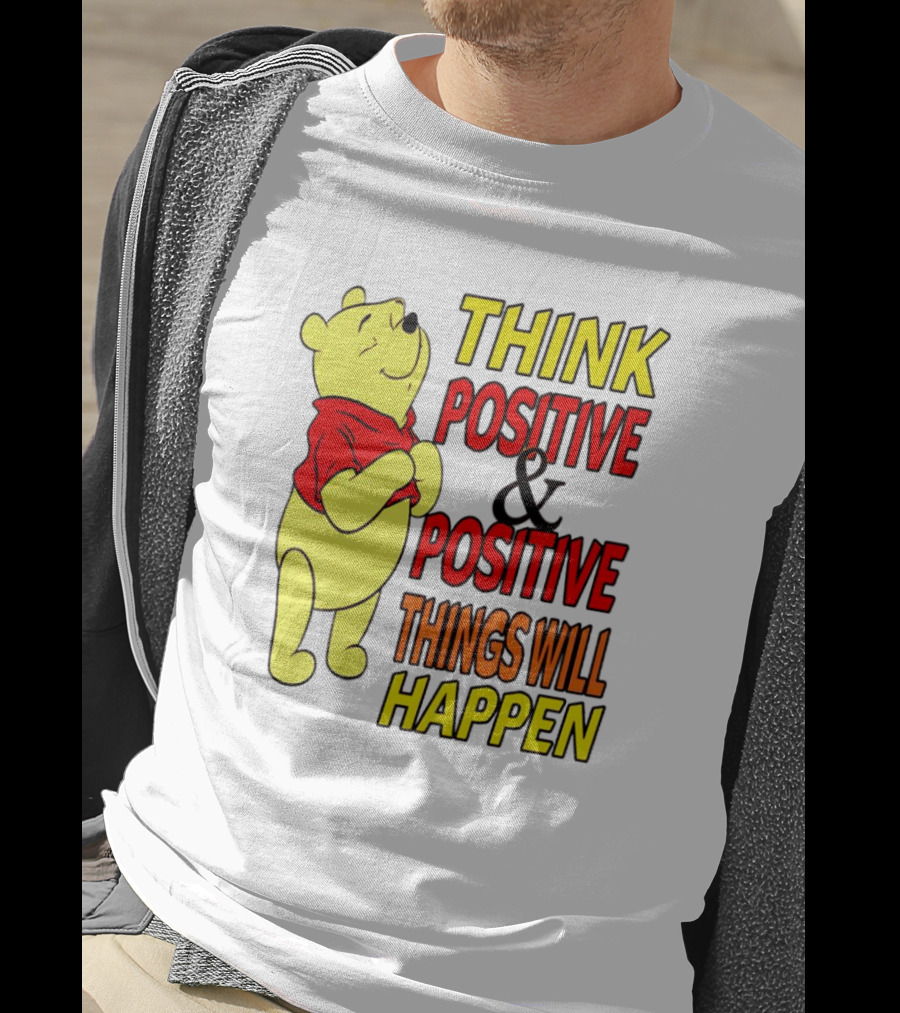 Think Positive And Positive Things Will Happen Winnie The Pooh T-Shirt