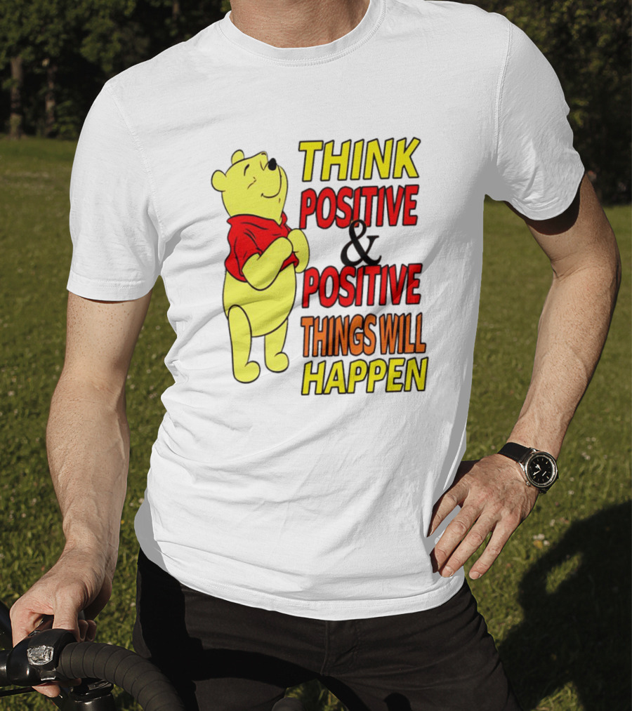 Think Positive And Positive Things Will Happen Winnie The Pooh T-Shirt