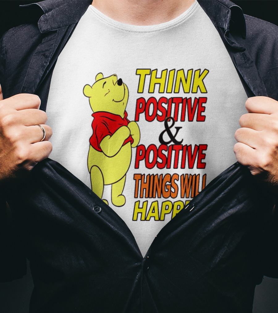 Think Positive And Positive Things Will Happen Winnie The Pooh T-Shirt