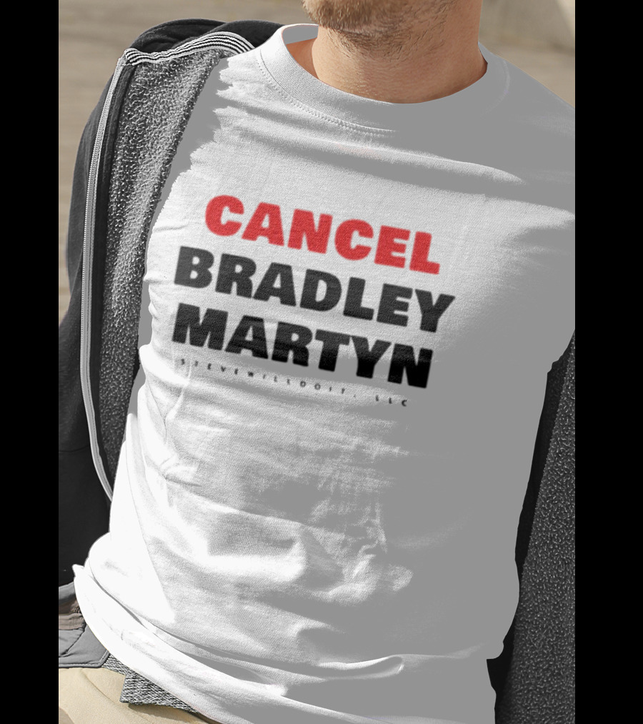 Cancel Bradley Martyn Stevenwilldoit LLC T-Shirt