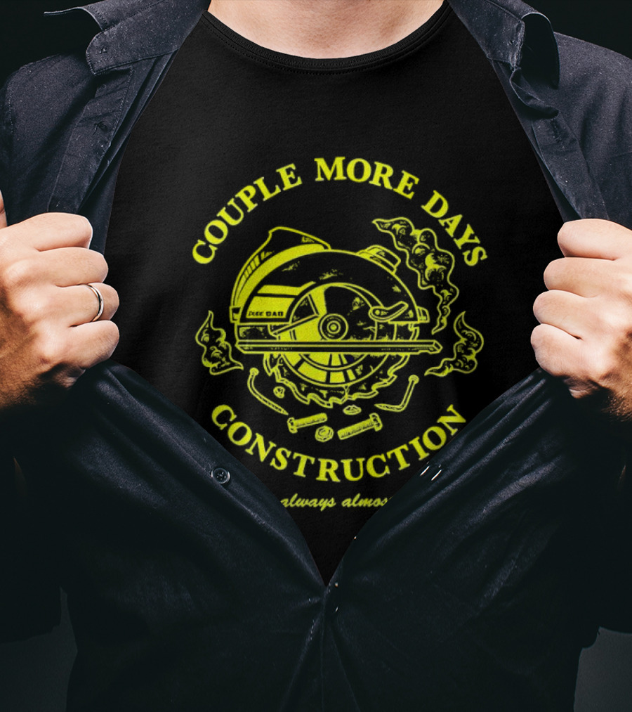 COUPLE MORE DAYS CONSTRUCTION We're Always Almost Done T-Shirt