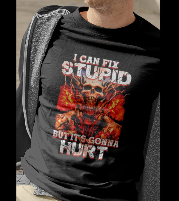 I CAN FIX STUPID BUT IT'S GONNA HURT SKULL FLAMES ELECTRICITY T-Shirt