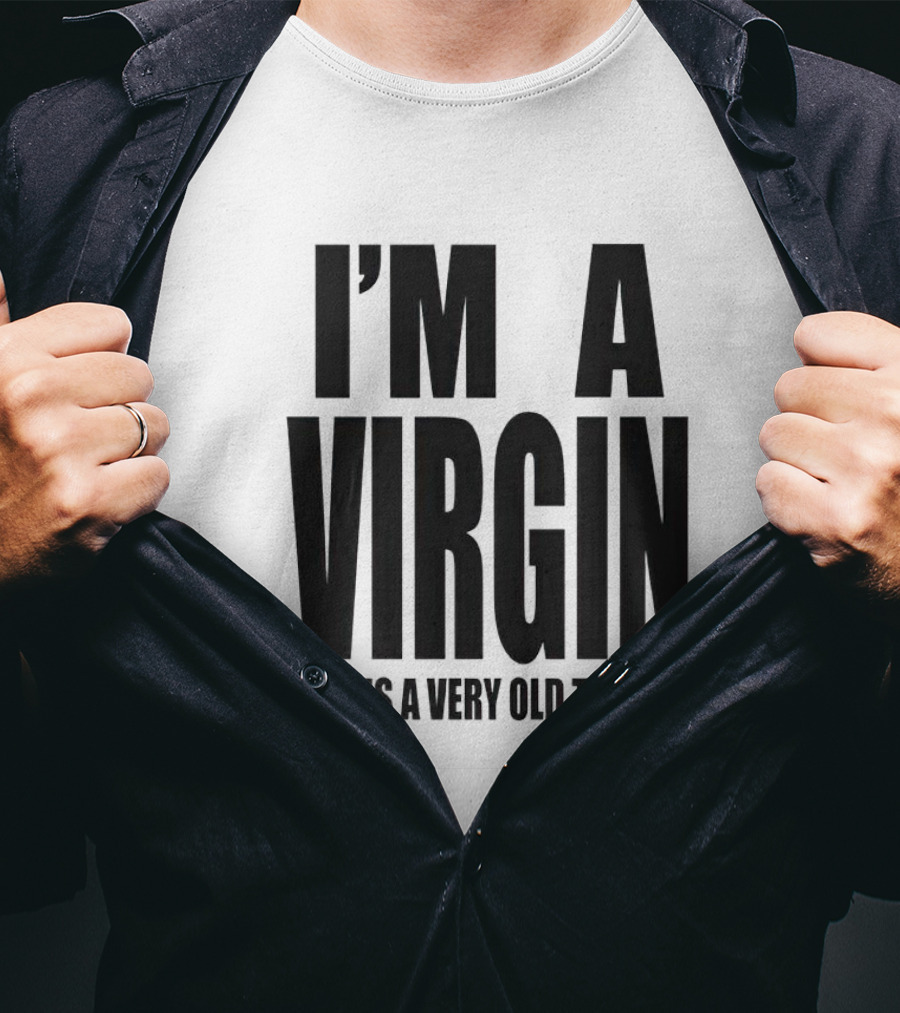 I'm A Virgin This Is A Very Old T-Shirt