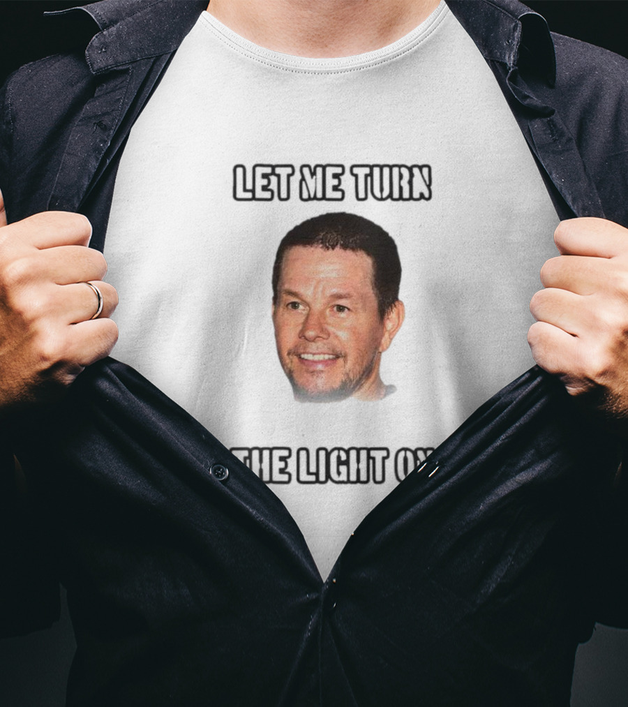 Mark Wahlberg Let Me Turn The Light On T-Shirt