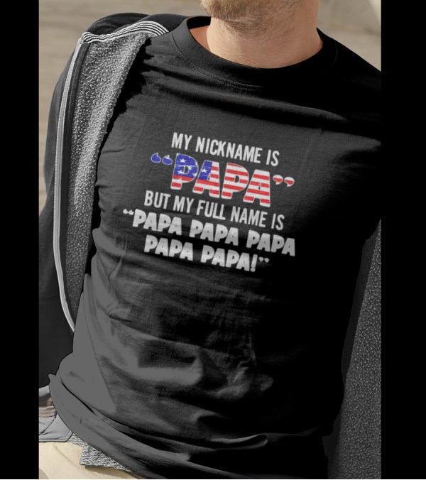 My Nickname Is Papa But My Full Name Is Papa Papa Papa Papa Papa T-Shirt