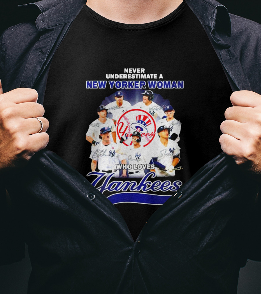 Never Underestimate A New Yorker Woman Who Loves Yankees Yankees Team Signatures T-Shirt