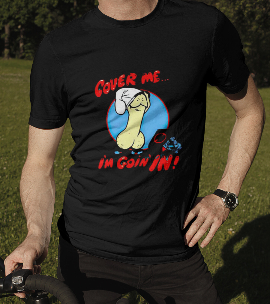 Cover Me I'm Goin' In Condom Sense T-Shirt