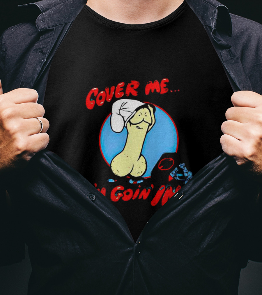 Cover Me I'm Goin' In Condom Sense T-Shirt