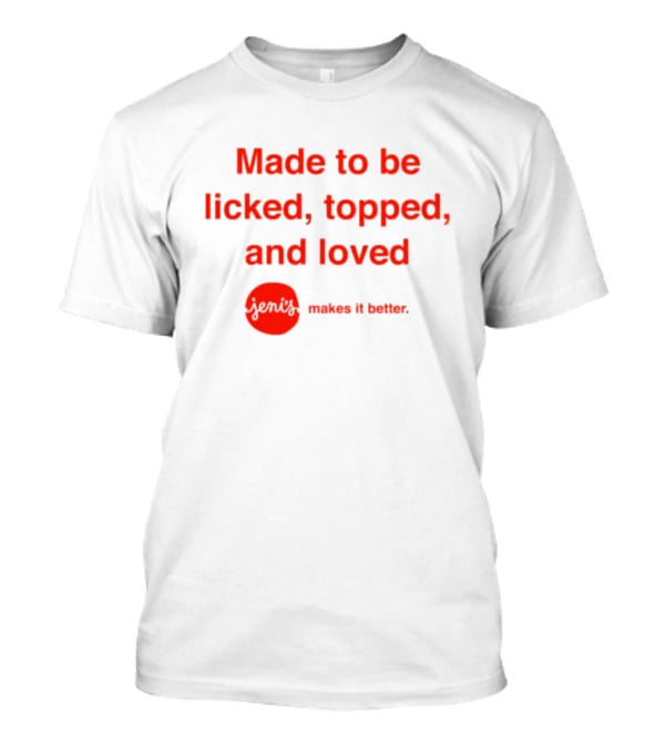 Jeni s Made To Be Licked Topped And Loved Makes It Better Shirt Hoodie Jeni s Made To Be Licked Topped And Loved Makes It Better Shirt Hoodie
