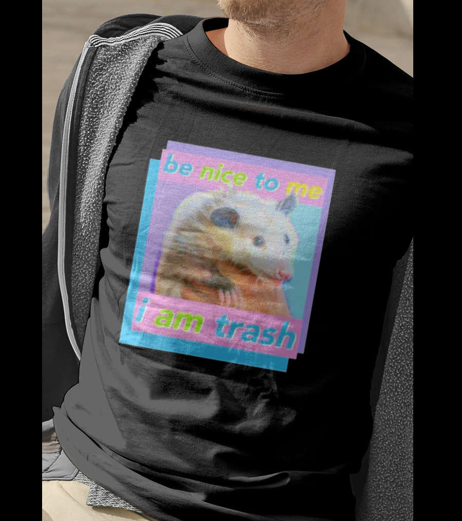 Be Nice To Me I Am Trash Opossum T-Shirt