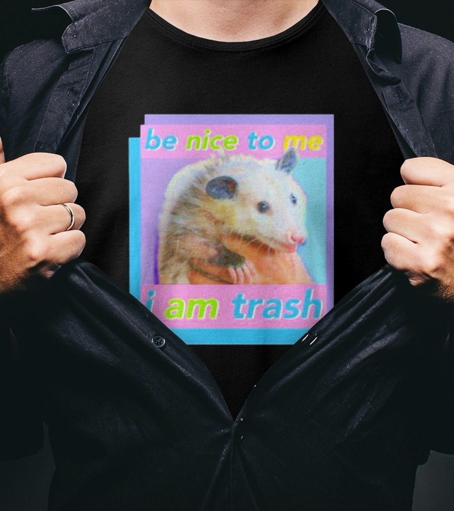 Be Nice To Me I Am Trash Opossum T-Shirt