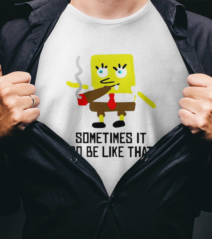 SpongeBob Smoking Sometimes It Do Be Like That T-Shirt
