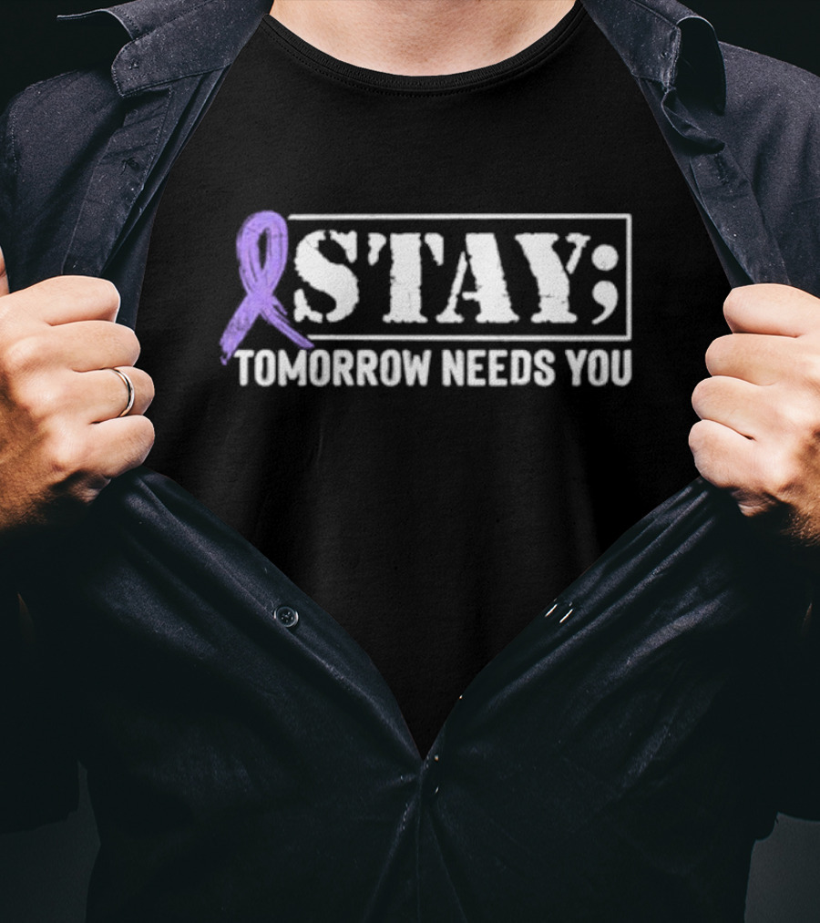 Stay Tomorrow Needs You Purple Semicolon Awareness Message T-Shirt
