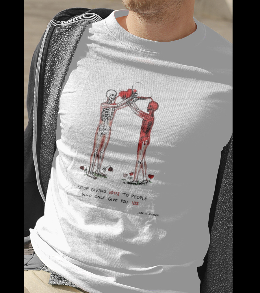 Stop Giving More To People Who Only Give You Less Skeletons Heart Flowers T-Shirt