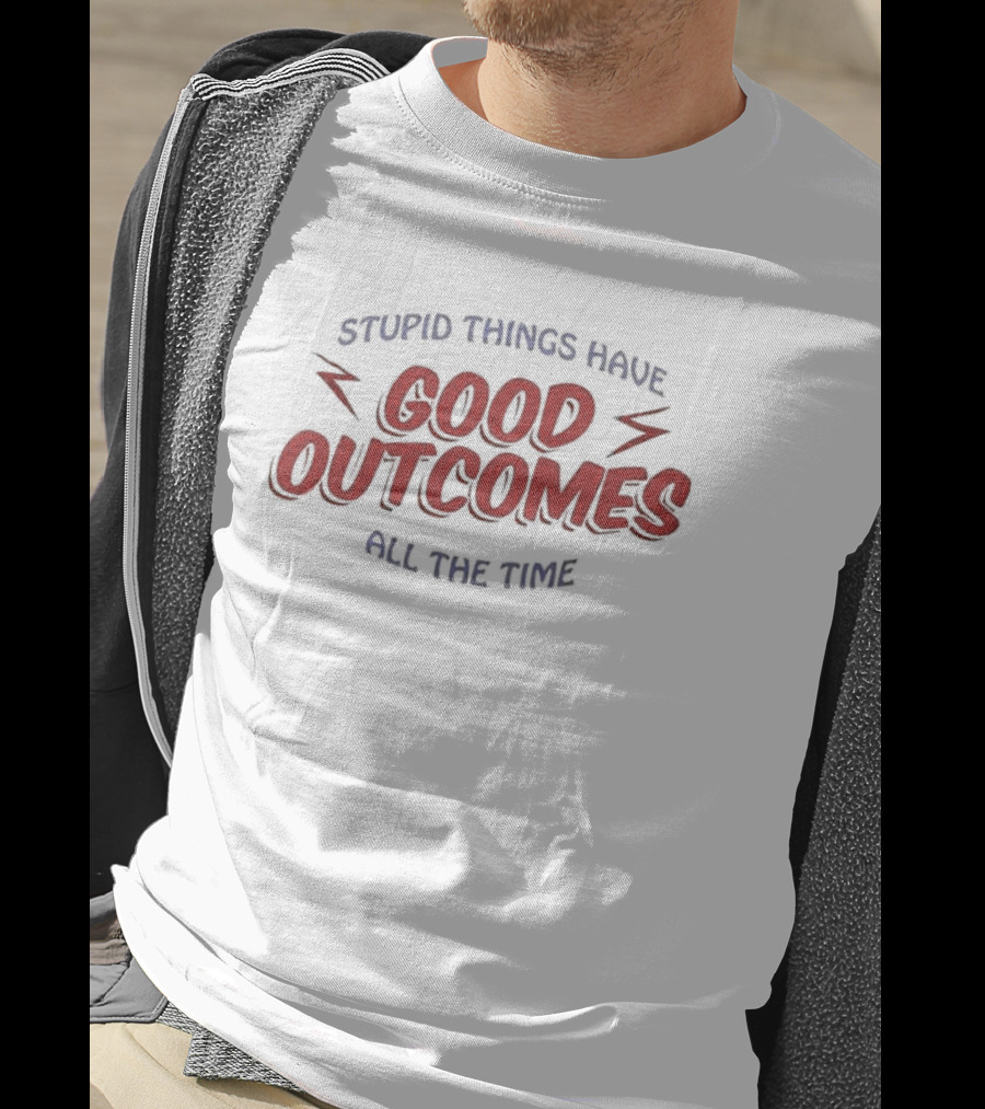 Stupid Things Have Good Outcomes All The Time Bright Red Lightning Accents T-Shirt