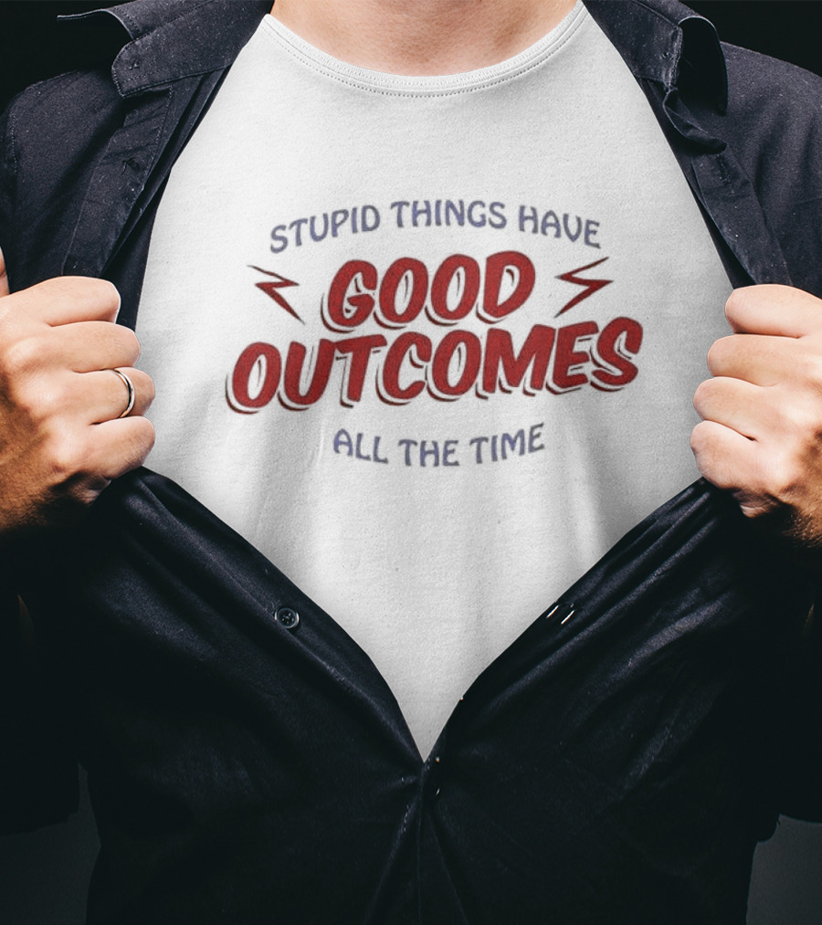 Stupid Things Have Good Outcomes All The Time Bright Red Lightning Accents T-Shirt