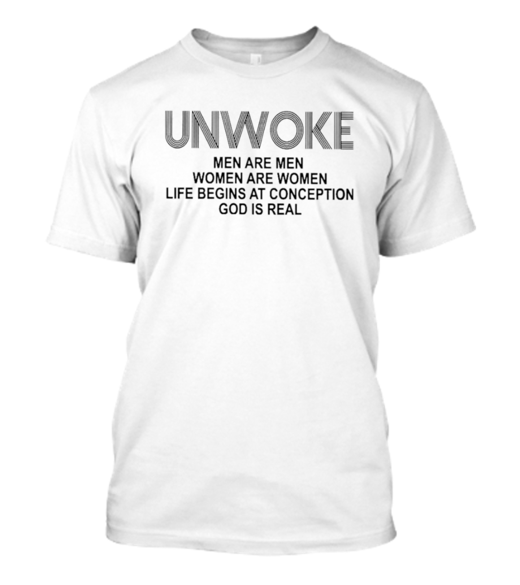 Unwoke Men Are Men Women Are Women Life Begins At Conception God Is Real T-Shirt