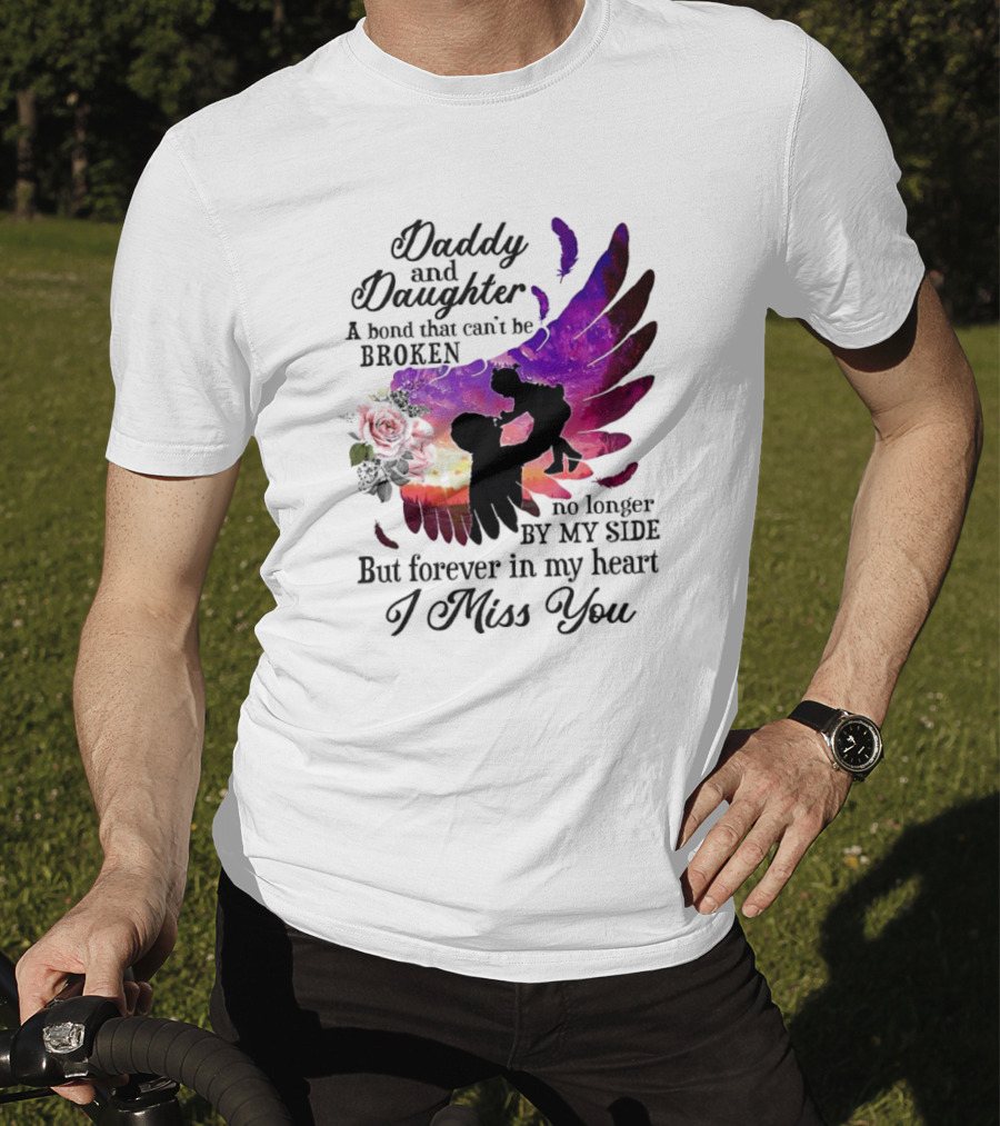 Daddy And Daughter A Bond That Can’t Be Broken I Miss You T-Shirt