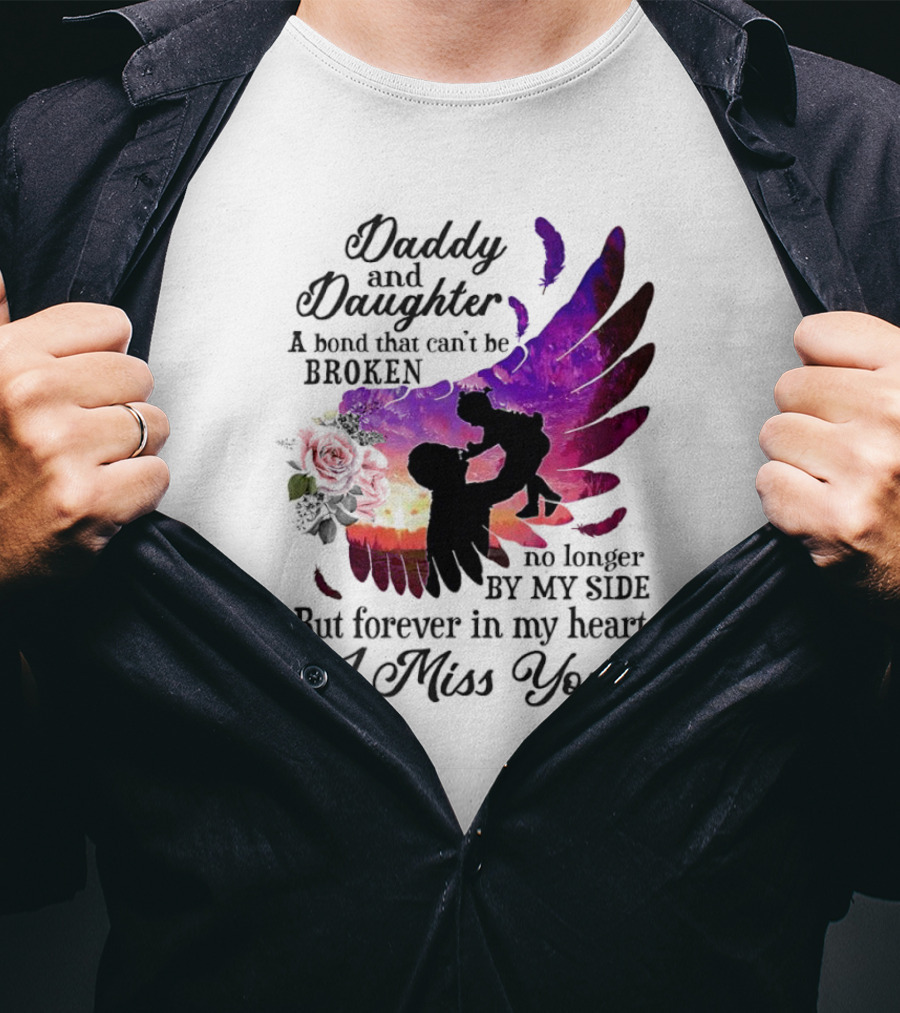 Daddy And Daughter A Bond That Can’t Be Broken I Miss You T-Shirt