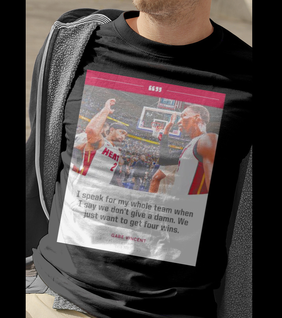 Gabe Vincent Miami Heat Quote Four Wins Team Respect NBA TV T-Shirt