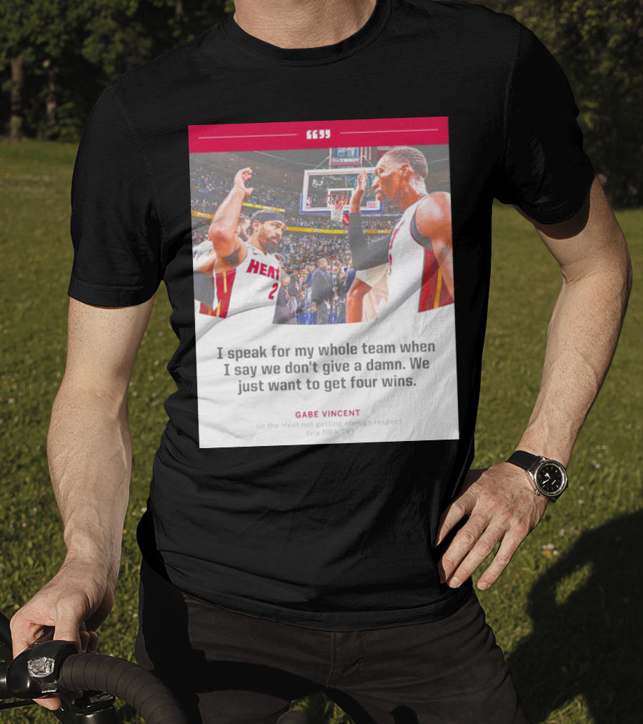 Gabe Vincent Miami Heat Quote Four Wins Team Respect NBA TV T-Shirt