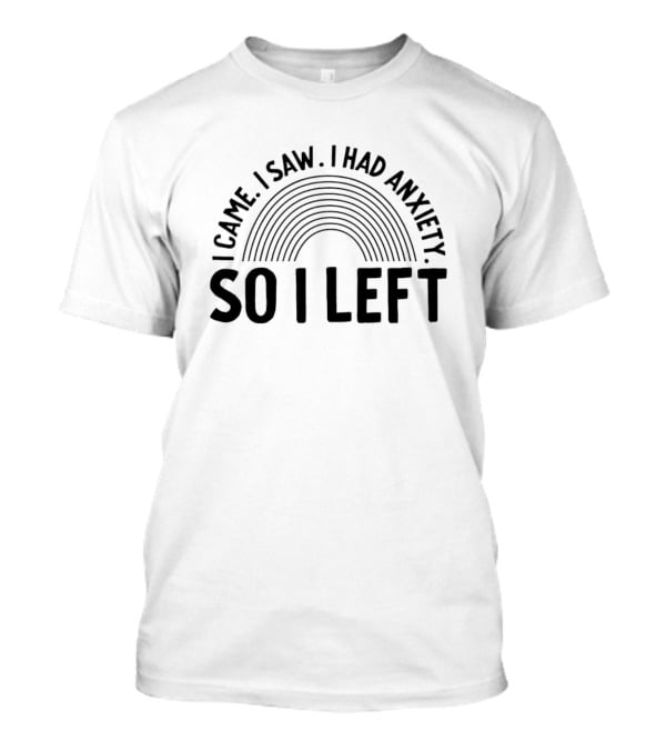 I Came I Saw I Had Anxiety So I Left Retro Arch T-Shirt