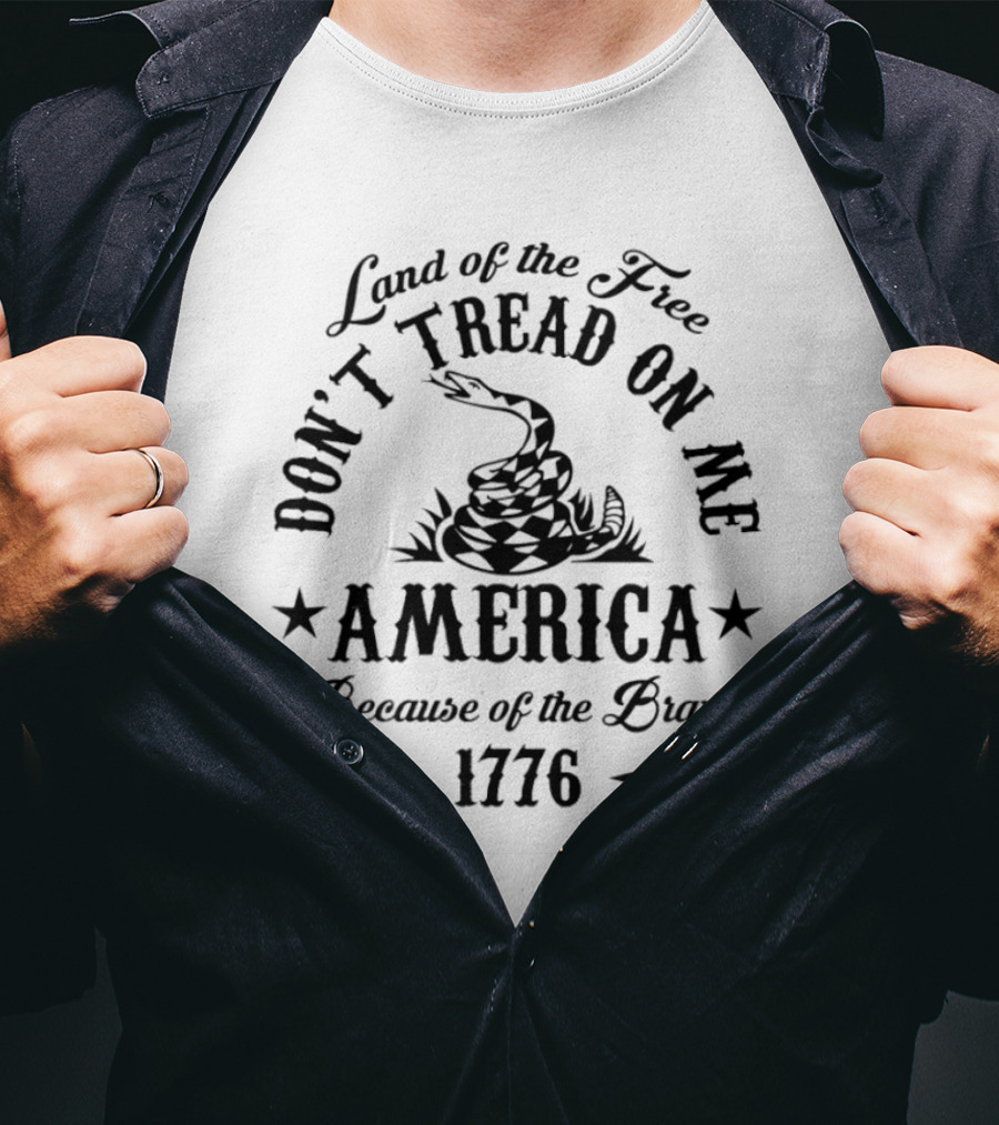Land Of The Free Don't Tread On Me America Because Of The Brave 1776 T-Shirt