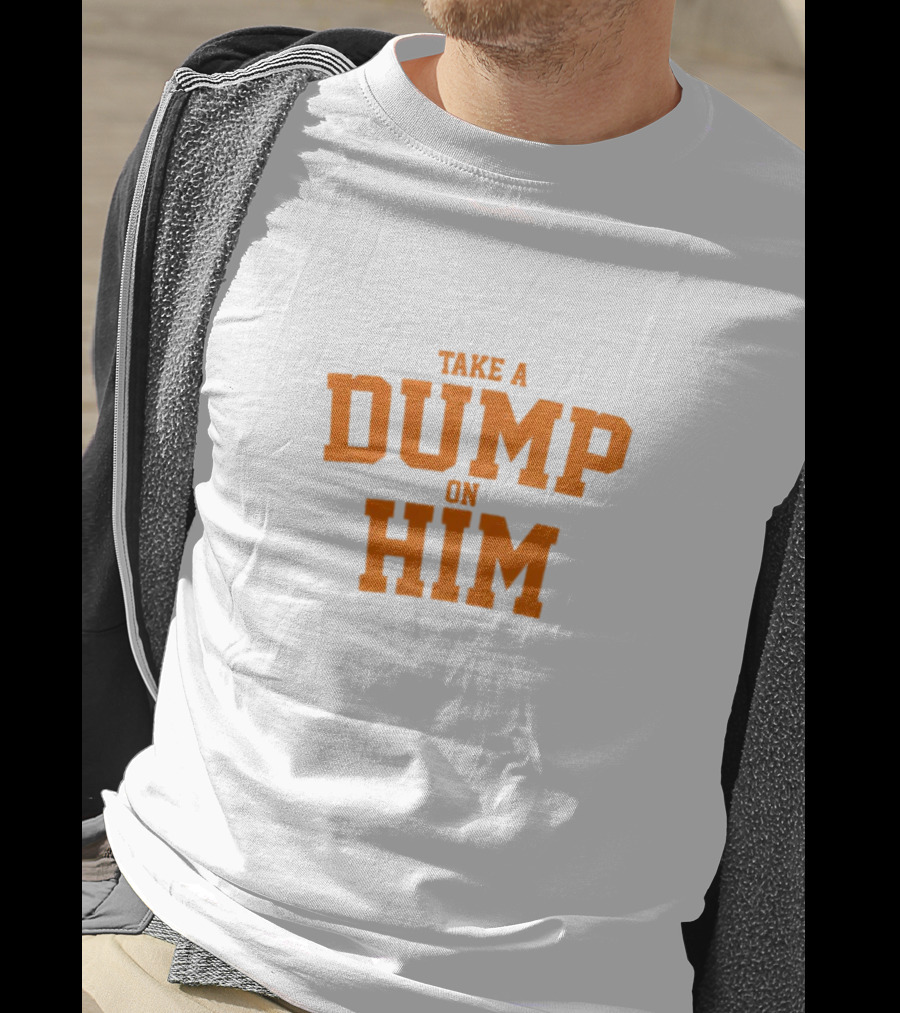 Take A Dump On Him T-Shirt
