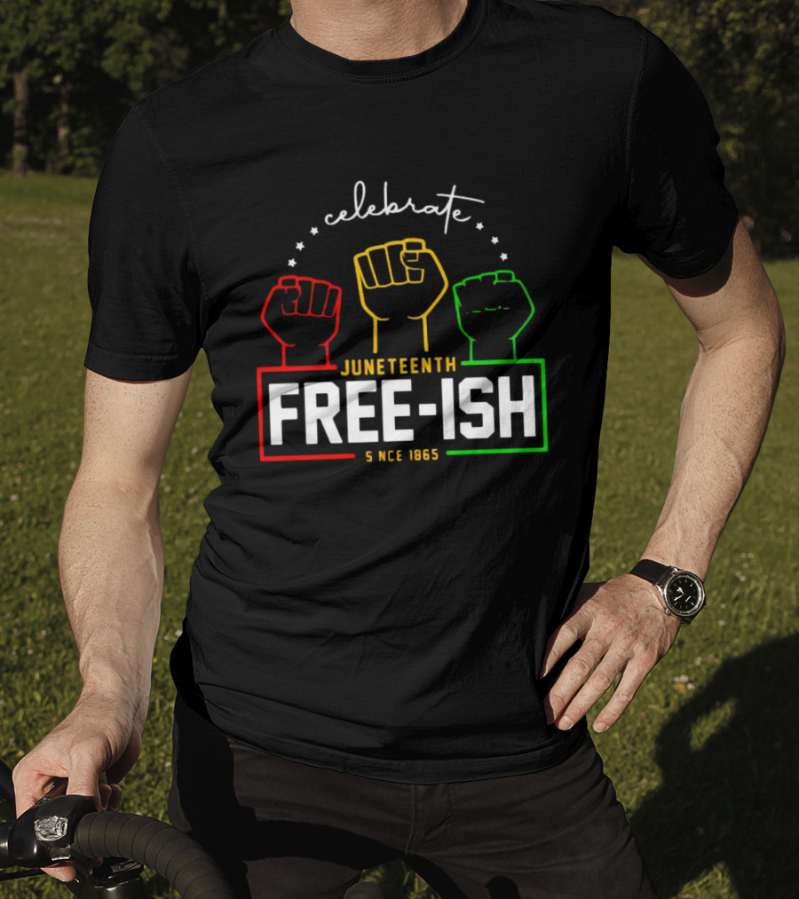 Celebrate Juneteenth Freeish Since 1865 Fist T-Shirt