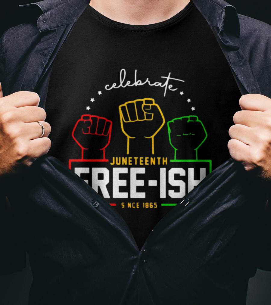 Celebrate Juneteenth Freeish Since 1865 Fist T-Shirt