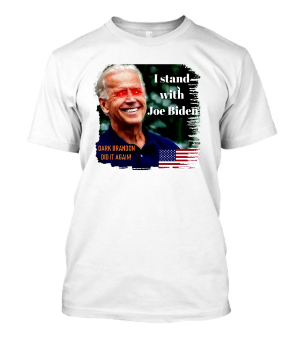 I Stand With Joe Biden Dark Brandon Did It Again American Flag T-Shirt