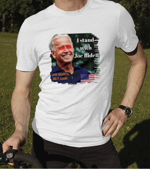 I Stand With Joe Biden Dark Brandon Did It Again American Flag T-Shirt