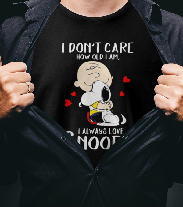 I Don’t Care How Old I Am I Always Love Snoopy Hug With Hearts T-Shirt