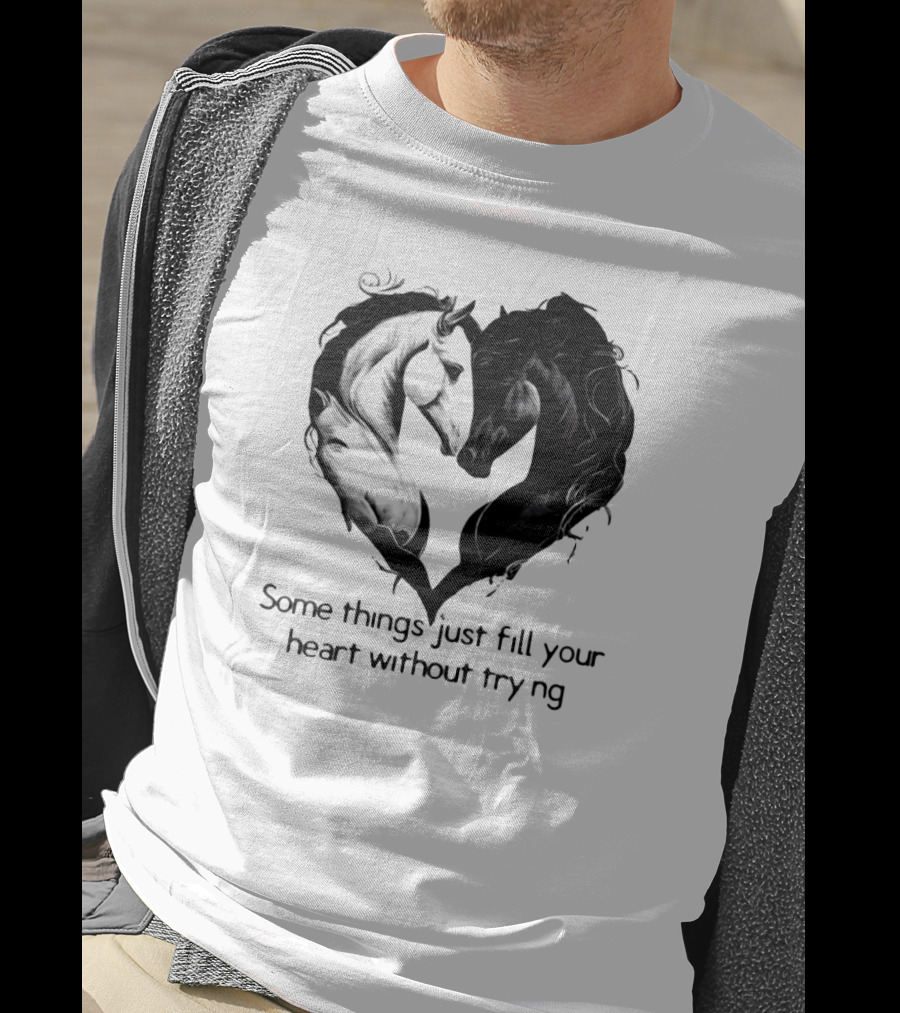 Some Things Just Fill Your Heart Without Trying Horse Heart T-Shirt