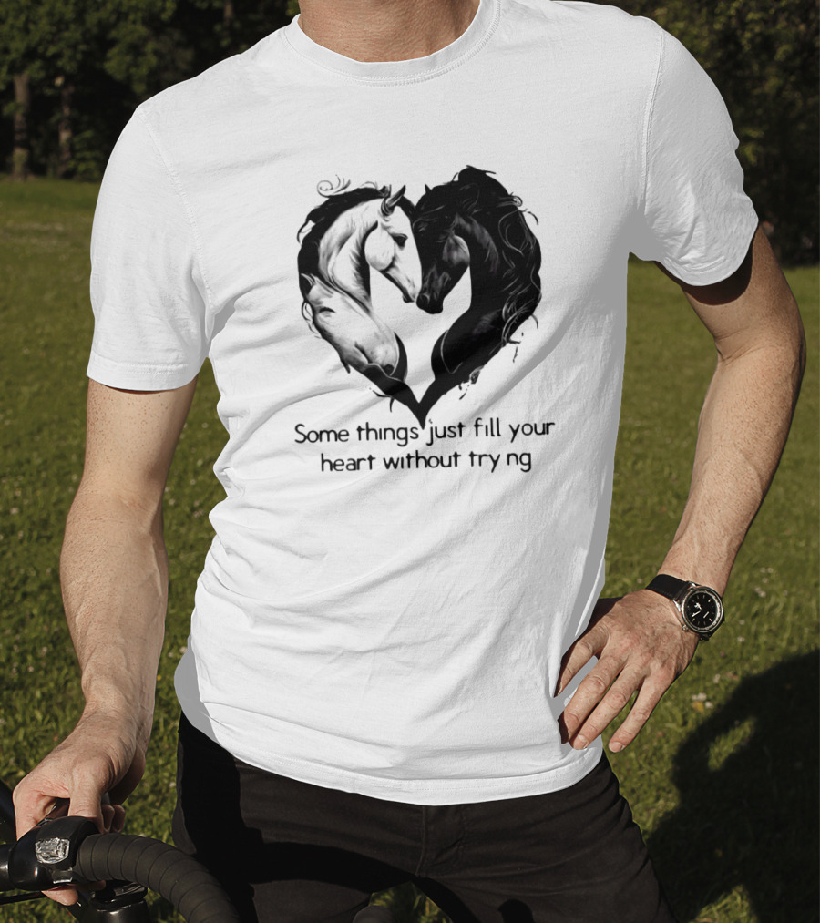 Some Things Just Fill Your Heart Without Trying Horse Heart T-Shirt