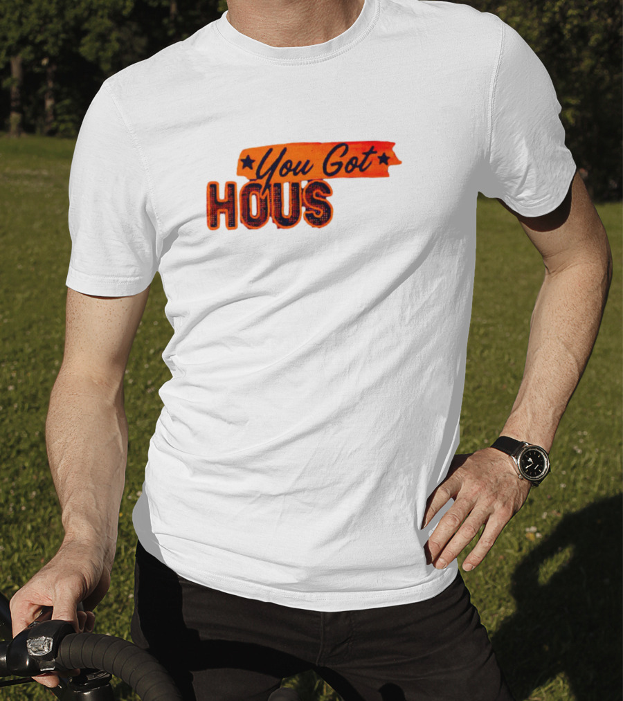 You Got Hous T-Shirt
