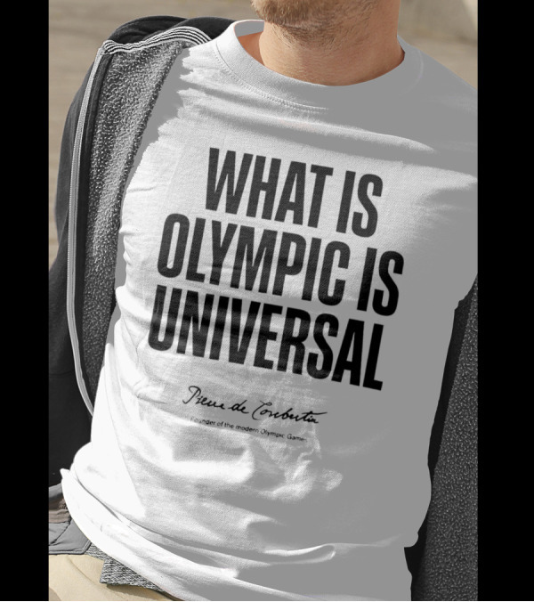 What Is Olympic Is Universal Paris 2024 Summer Olympics Pierre De Coubertin T-Shirt