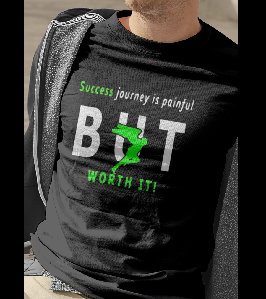 Success Journey Is Painful But Worth It T-Shirt