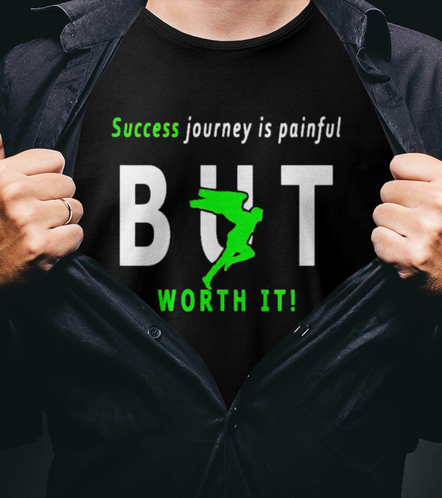Success Journey Is Painful But Worth It T-Shirt
