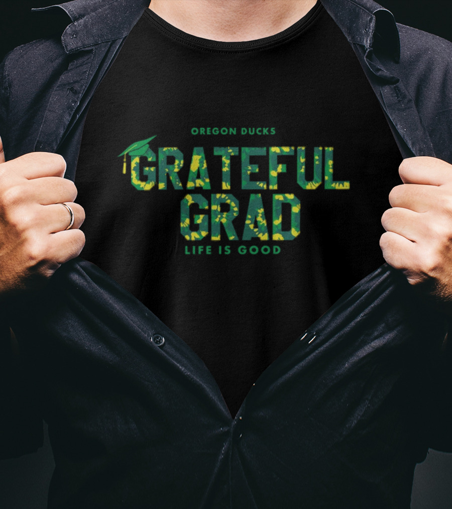 Oregon Ducks Grateful Grad Life Is Good Graduation T-Shirt