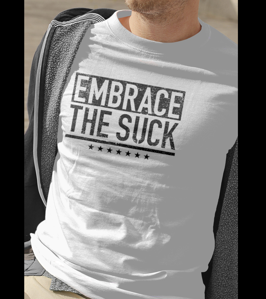 Embrace The Suck Military Motivational Phrase With Stars T-Shirt