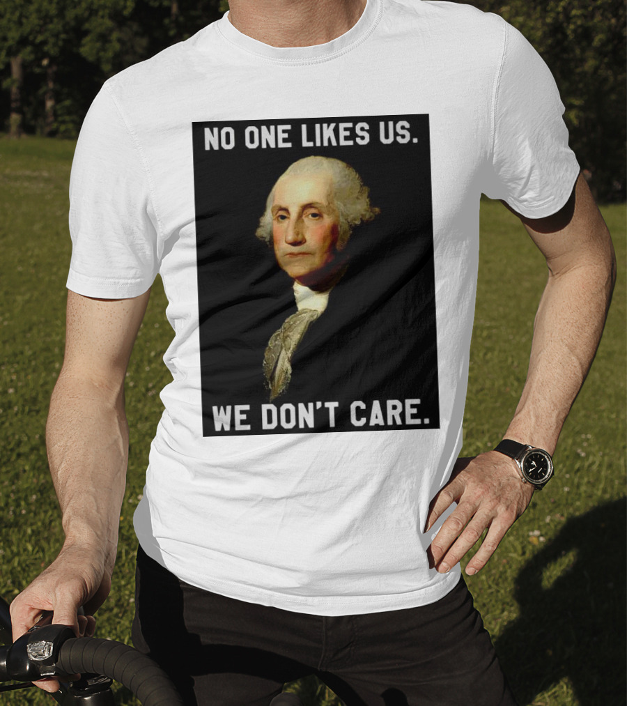 George Washington No One Likes Us We Don't Care T-Shirt